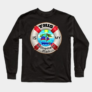 Sailing Retirement Plan For Sailors - Monohull Sailboat Long Sleeve T-Shirt